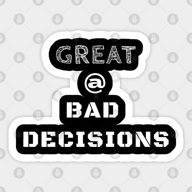 Great @ Bad Decisions Sticker by IndiPrintables